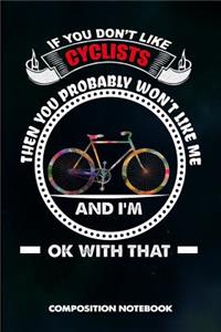 If You Don't Like Cyclists Then You Probably Won't Like Me and I Am Ok with That