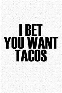 I Bet You Want Tacos