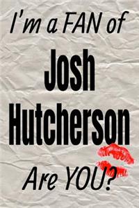 I'm a Fan of Josh Hutcherson Are You? Creative Writing Lined Journal