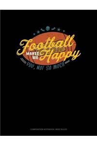Football Makes Me Happy You, Not So Much