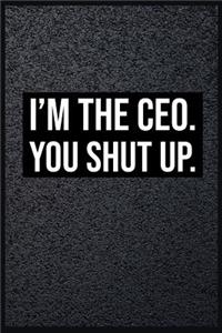 I'm the CEO You Shut Up