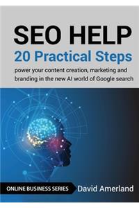 SEO Help: 20 Practical Steps to Power your Content Creation, Marketing and Branding in the new AI World of Google Search