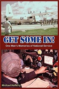 GET SOME IN! One Man's Memories of National Service