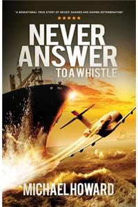 Never Answer To A Whistle