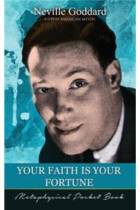 Your Faith Is Your Fortune ( Metaphysical Pocket Book )