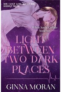 Light Between Two Dark Places