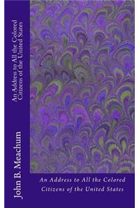 An Address to All the Colored Citizens of the United States