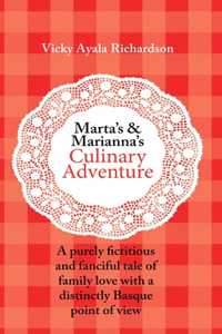 Marta's and Marianna's Culinary Adventure: A Purely Fictitious and Fanciful Tale of Family Love with a Distinctly Basque Point of View