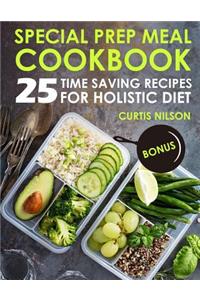 Special Prep Meal Cookbook. 25 Time Saving Recipes for Holistic Diet. Full Color