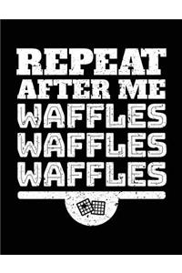 Repeat After Me Waffles Waffles Waffles