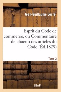 Esprit Du Code de Commerce, Ou Commentaire de Chacun Des Articles Du Code. Tome 2