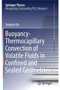 Buoyancy-Thermocapillary Convection of Volatile Fluids in Confined and Sealed Geometries