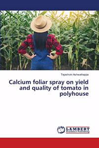 Calcium foliar spray on yield and quality of tomato in polyhouse