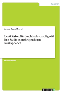 Identitätskonflikt durch Mehrsprachigkeit? Eine Studie zu mehrsprachigen Frankophonen