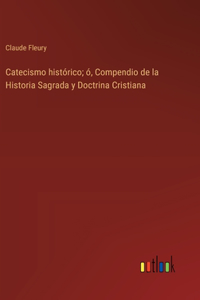 Catecismo histórico; ó, Compendio de la Historia Sagrada y Doctrina Cristiana