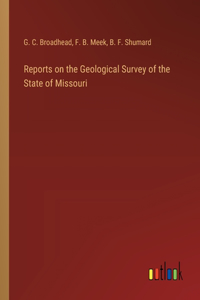 Reports on the Geological Survey of the State of Missouri