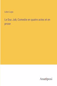 Duc Job; Comedie en quatre actes et en prose