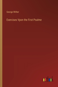 Exercises Vpon the First Psalme