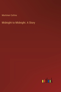 Midnight to Midnight. A Story