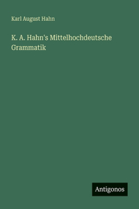 K. A. Hahn's Mittelhochdeutsche Grammatik