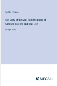 The Story of the Soil; from the Basis of Absolute Science and Real Life