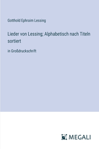 Lieder von Lessing; Alphabetisch nach Titeln sortiert