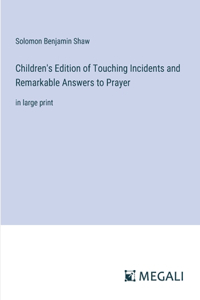 Children's Edition of Touching Incidents and Remarkable Answers to Prayer