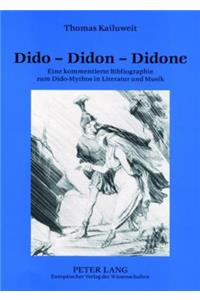 Dido - Didon - Didone: Eine Kommentierte Bibliographie Zum Dido-Mythos in Literatur Und Musik