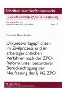 Urkundsvorlagepflichten Im Zivilprozess Und Im Arbeitsgerichtlichen Verfahren Nach Der Zpo-Reform Unter Besonderer Beruecksichtigung Der Neufassung Des § 142 Zpo