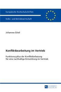 Konfliktbearbeitung Im Vertrieb: Funktionszyklus Der Konfliktbefassung Fuer Eine Nachhaltige Entwicklung Im Vertrieb