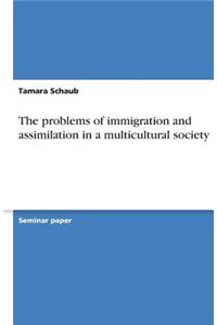The problems of immigration and assimilation in a multicultural society