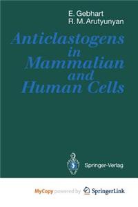 Anticlastogens in Mammalian and Human Cells