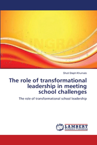 role of transformational leadership in meeting school challenges
