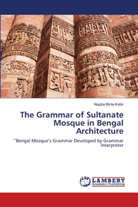 Grammar of Sultanate Mosque in Bengal Architecture