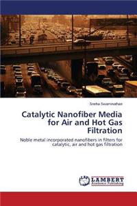 Catalytic Nanofiber Media for Air and Hot Gas Filtration