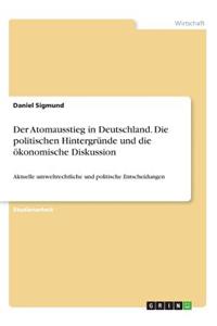 Der Atomausstieg in Deutschland. Die politischen Hintergründe und die ökonomische Diskussion