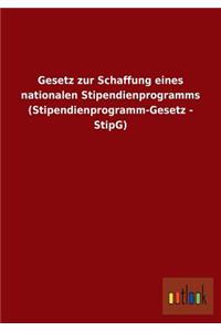 Gesetz Zur Schaffung Eines Nationalen Stipendienprogramms (Stipendienprogramm-Gesetz - Stipg)