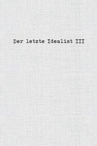Der letzte Idealist III