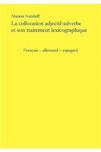 La collocation adjectif - adverbe et son traitement lexicographique: Francais - Allemand - Espagnol