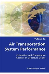 Air Transportation System Performance- Estimation and Comparative Analysis of Departure Delays
