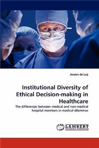 Institutional Diversity of Ethical Decision-making in Healthcare
