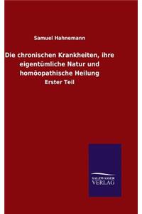 Die chronischen Krankheiten, ihre eigentümliche Natur und homöopathische Heilung