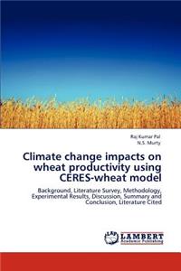 Climate change impacts on wheat productivity using CERES-wheat model