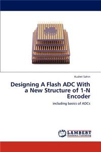 Designing A Flash ADC With a New Structure of 1-N Encoder