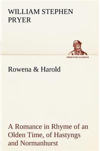 Rowena & Harold A Romance in Rhyme of an Olden Time, of Hastyngs and Normanhurst