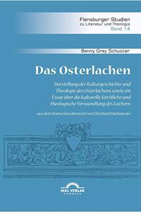 Das Osterlachen. Darstellung der Kulturgeschichte und Theologie des Osterlachens sowie ein Essay über die kulturelle, kirchliche und theologische Verwandlung des Lachens