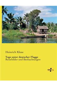 Togo unter deutscher Flagge: Reisebilder und Beobachtungen