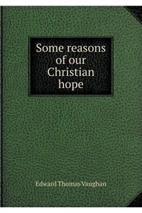 Some Reasons of Our Christian Hope