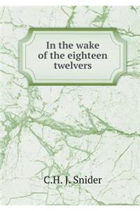 In the Wake of the Eighteen Twelvers