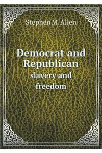 Democrat and Republican Slavery and Freedom